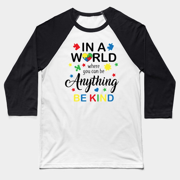 In a World Where You Can Be Anything Be Kind, Autism Awareness Amazing Cute Funny Colorful Motivational Inspirational Gift Idea for Autistic Baseball T-Shirt by SweetMay